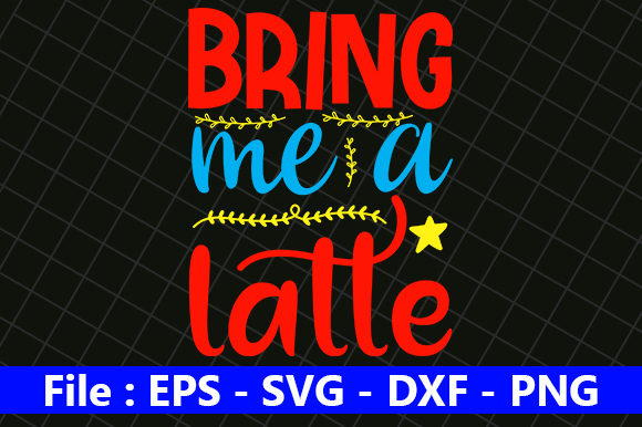 Bring Me a Latte Graphics and Crafts
