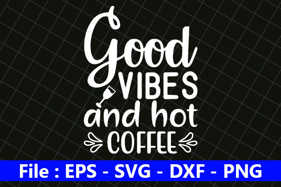 Good Vibes and Hot Coffee: Graphics and Crafts in One