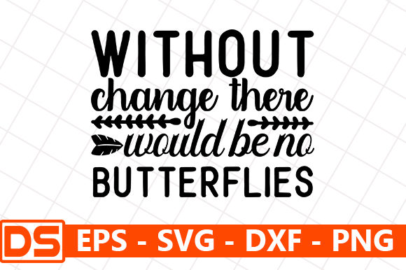 Graphics and Crafts: Without Change There Would Be No Butterflies