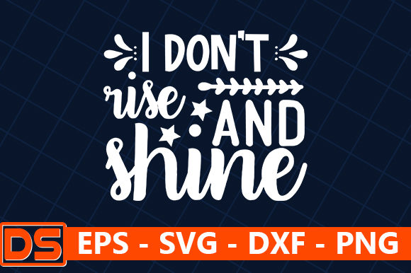 I Don't Rise and Shine Graphics and Crafts