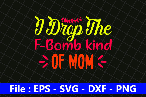 I Drop the F-Bomb Kind of Mom Graphics