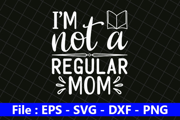 I’m Not a Regular Mom Graphics and Crafts