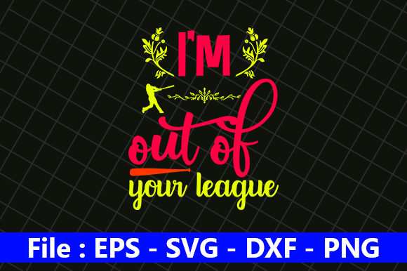 I’m out of Your League Graphics