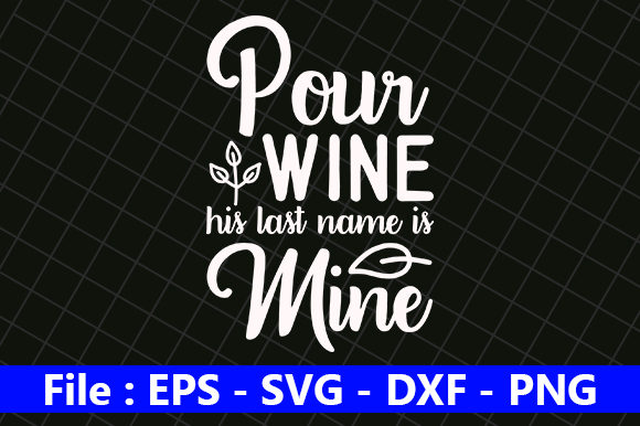 Pour Wine, His Last Name is Mine Graphics