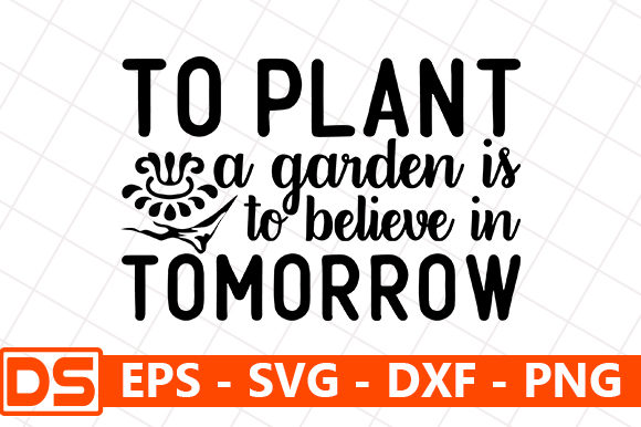 To Plant a Garden is to Believe in Tomorrow