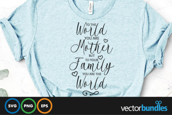 To the World You Are Mother, but to Your Family You Are the World