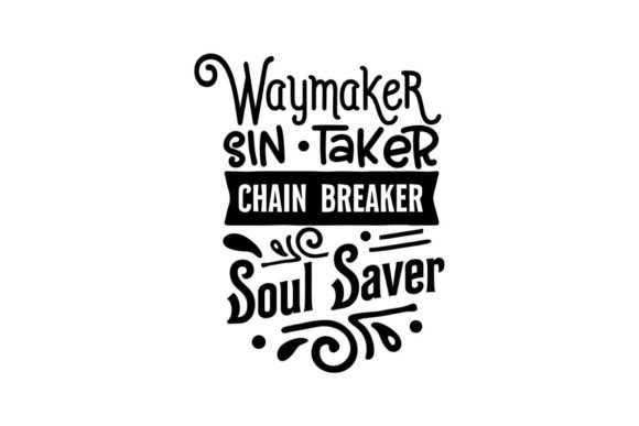 Waymaker, Sin Taker, Chain Breaker, Soul Saver: Graphics for Crafts and Creative Projects
