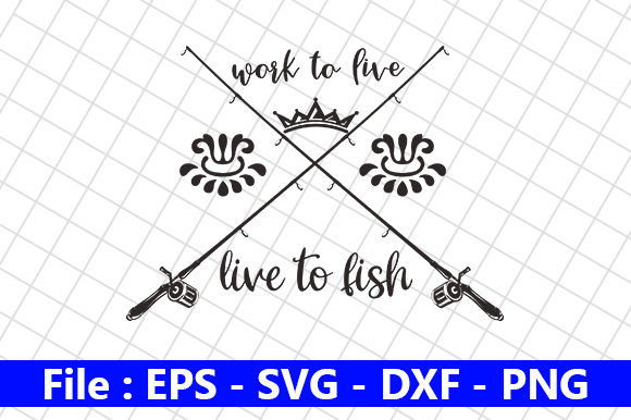 Work to Live, Live to Fish Graphics and Crafts