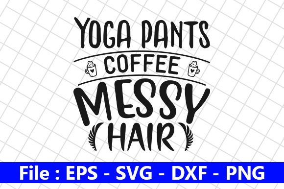 Yoga Pants Coffee Messy Hair